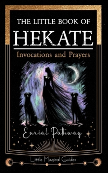 Paperback The Little Book of Hekate: Invocations and Prayers Book