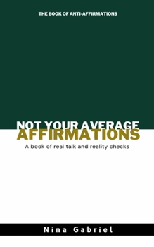 Paperback Not Your Average Affirmations: The Book of Real Talk and Reality Checks Book