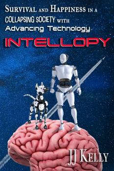 Paperback INTELLOPY: Survival and Happiness in a Collapsing Society with Advancing Technology (The INTELLOPY Series) Book