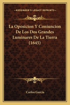 Paperback La Oposicion Y Coniuncion De Los Dos Grandes Luminares De La Tierra (1645) [Spanish] Book