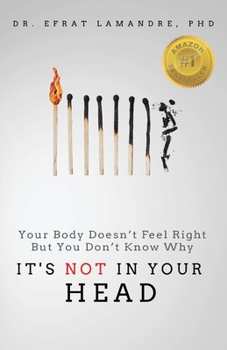 Paperback It's NOT In Your Head: Your Body Doesn't Feel Right But You Don't Know Why Book