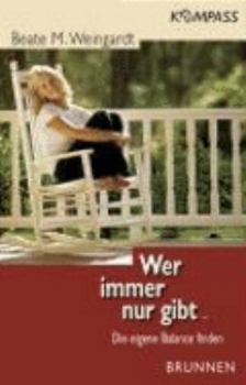 Paperback Wer immer nur gibt...: Die eigene Balance finden [German] Book