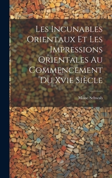 Hardcover Les Incunables Orientaux Et Les Impressions Orientales Au Commencement Du Xvie Siècle [French] Book