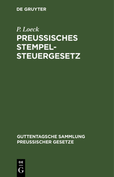 Hardcover Preußisches Stempelsteuergesetz: Vom 26. Juni Bis 30. Juni 1909. Mit Den Bisher Erschienenen Ausführungsbestimmungen [German] Book