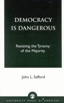 Paperback Democracy is Dangerous: Resisting the Tyranny of the Majority Book