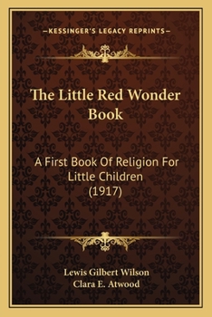 Paperback The Little Red Wonder Book: A First Book Of Religion For Little Children (1917) Book