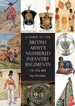 Paperback A Guide to The British Army's Numbered Infantry Regiments of 1751-1881 Book
