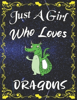 Just A Girl Who Loves Dragons: Cute Dragon College Ruled Notebook with 135+ Pages of 8.5" x 11" Notebook Journal or Diary for Girls Students Teachers Adults...