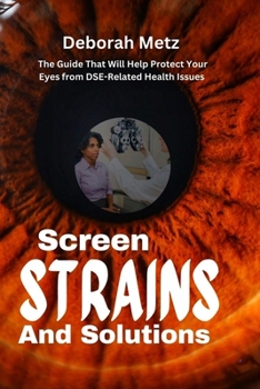 Paperback Screen, Strains and Solutions: A Guide That Will Help Protect Your Eyes from DSE-Related Health Issues Book