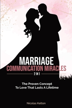 Paperback Marriage Communication Miracles 2 In 1: The Proven Concept To Love That Lasts A Lifetime Book