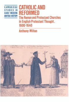 Hardcover Catholic and Reformed: The Roman and Protestant Churches in English Protestant Thought, 1600 1640 Book