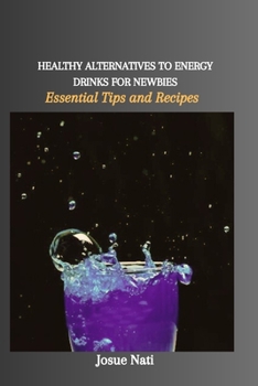 Paperback Healthy Alternatives to Energy Drinks for Newbies: Essential Tips and Recipes Book