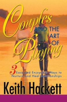 Paperback Couples and the Art of Playing: Three Easy and Enjoyable Ways to Nurture and Heal Relationships Book