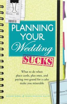 Paperback Planning Your Wedding Sucks: What to Do When Place Cards, Plus Ones, and Paying Two Grand for a Cake Make You Miserable Book