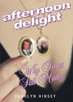 Hardcover Afternoon Delight: Why Soaps Still Matter Book