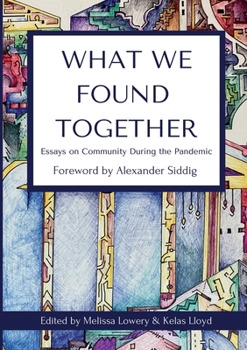 Paperback What We Found Together: Essays on Community During the Pandemic Book
