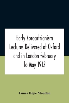 Paperback Early Zoroastrianism Lectures Delivered At Oxford And In London February To May 1912 Book