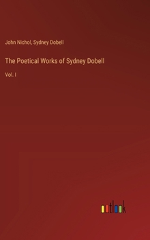 Hardcover The Poetical Works of Sydney Dobell: Vol. I Book