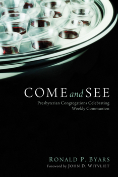 Paperback Come and See: Presbyterian Congregations Celebrating Weekly Communion Book