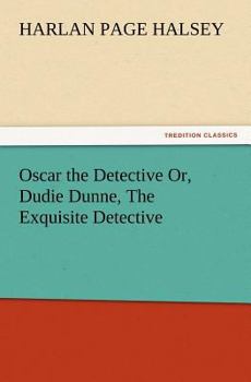 Paperback Oscar the Detective Or, Dudie Dunne, the Exquisite Detective Book