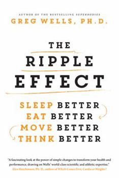 Paperback The Ripple Effect: Sleep Better, Eat Better, Move Better, Think Better Book
