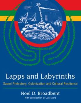 Hardcover Lapps and Labyrinths: Saami Prehistory, Colonization, and Cultural Resilience Book