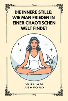Paperback Die innere Stille: Wie man Frieden in einer chaotischen Welt findet [German] Book