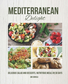 Paperback Mediterranean Delight: Delicious Salad and Desserts, Nutritious Meals in 30 Days Book