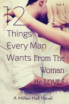 Paperback 12 Things Every Man Wants From The Woman He Loves: Secrets Men Want Their Woman To Know But Don't Know How To Tell Her Book
