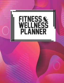 Fitness & Wellness Planner: Fitness & Wellness Gym Workout Training Diet Record Progress Self Care Planner Tracker