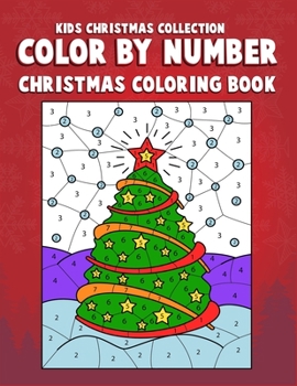 Kids Christmas Collection Color By Number Christmas Coloring Book: Color by number christmas coloring book for boys and girls to improve focus and ... book for kids. (Color By Number Christmas)