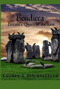 Boudicca: Britain's Queen of the Iceni - Book #1 of the Legendary Women of World History