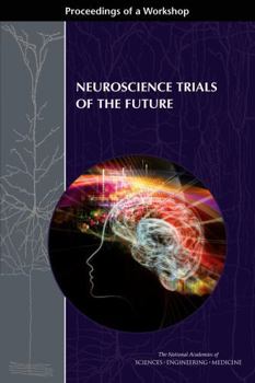 Neuroscience Trials of the Future: Proceedings of a Workshop