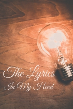 The Lyrics In My Head Journal: 200 Pages For Note Music Lyrics Journal & Songwriting Notebook - Great Gift For Musicians , karaoke lovers.