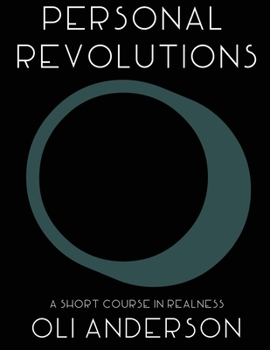 Paperback Personal Revolutions: A Short Course in Realness: Practical philosophy and design thinking for yourself, the world, and reality Book