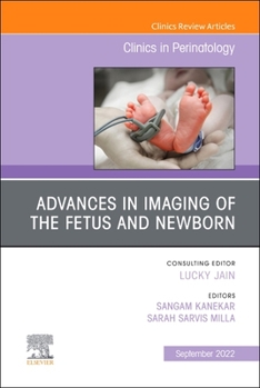 Advances in Imaging of the Fetus and Newborn, an Issue of Clinics in Perinatology: Volume 49-3