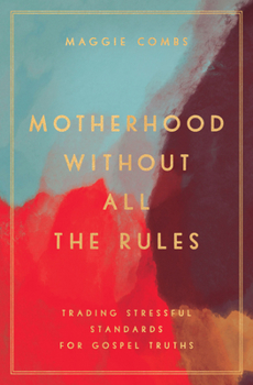 Paperback Motherhood Without All the Rules: Trading Stressful Standards for Gospel Truths Book