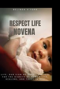 Respect life novena: Life, Our Sign of Hope – Prayers for the Dignity of Human Life, Healing, and Trust in God