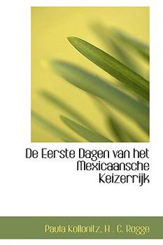 Paperback de Eerste Dagen Van Het Mexicaansche Keizerrijk Book