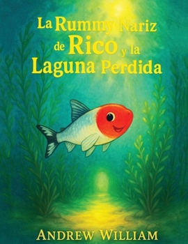 Paperback La Rummy Nariz de Rico y la Laguna Perdida: Una inmersión audaz en una laguna misteriosa donde se revela un secreto oculto para sanar las aguas. [Spanish] Book