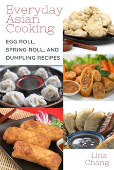 Paperback Everyday Asian Cooking: Egg Roll, Spring Roll, and Dumpling Recipes Book