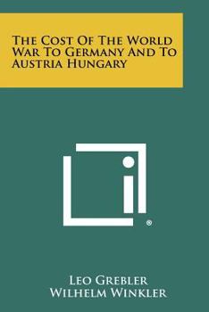 Paperback The Cost Of The World War To Germany And To Austria Hungary Book