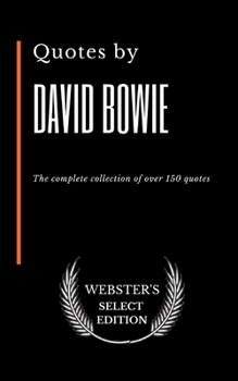 Quotes by David Bowie: The complete collection of over 150 quotes