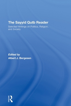 Hardcover The Sayyid Qutb Reader: Selected Writings on Politics, Religion, and Society Book