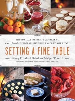 Paperback Setting a Fine Table: Historic Desserts and Drinks from the Officers' Kitchens at Fort York Book