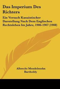 Paperback Das Imperium Des Richters: Ein Versuch Kasuistischer Darstellung Nach Dem Englischen Rechtsleben Im Jahre, 1906-1907 (1908) [German] Book