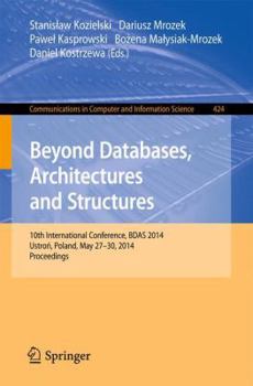 Paperback Beyond Databases, Architectures, and Structures: 10th International Conference, Bdas 2014, Ustron, Poland, May 27-30, 2014. Proceedings Book