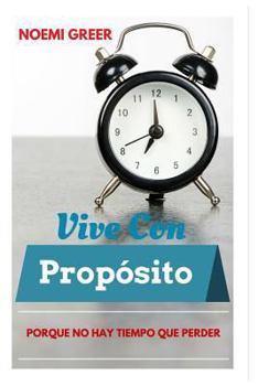 Paperback Vive con Propósito: Porque No Hay Tiempo Que Perder [Spanish] Book