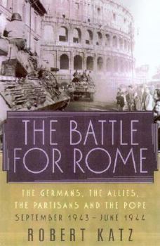 Hardcover The Battle for Rome: The Germans, the Allies, the Partisans, and the Pope, September 1943-June 1944 Book