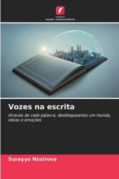 Vozes na escrita: Através de cada palavra, desbloqueamos um mundo, ideias e emoções (Portuguese Edition)